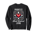 Inspirational Prioritize Heart Sweatshirt - Casual Everyday Wear Unisex - T-Shirt, Sweatshirt, Hoodie