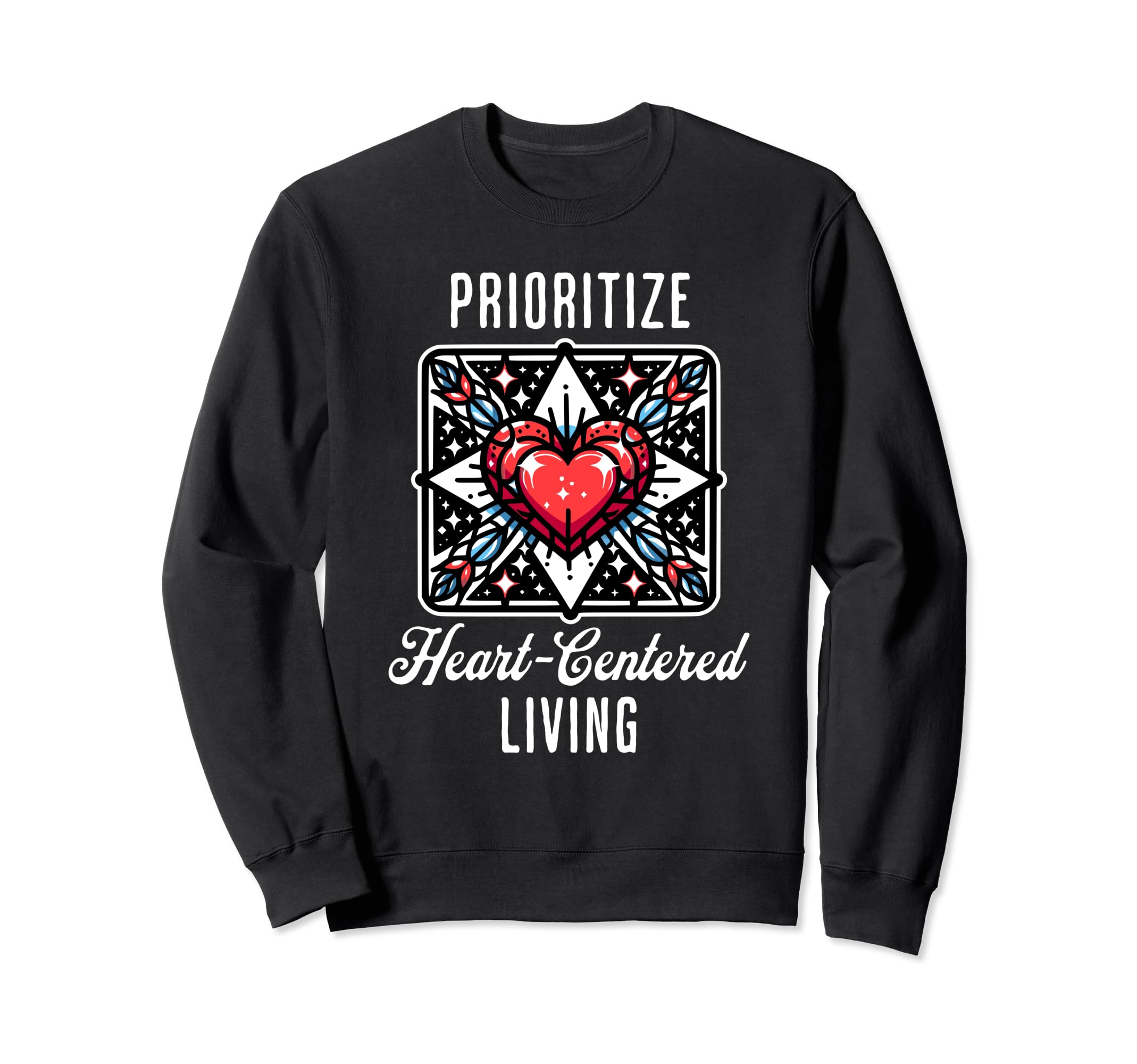 Inspirational Prioritize Heart Sweatshirt - Casual Everyday Wear Unisex - T-Shirt, Sweatshirt, Hoodie