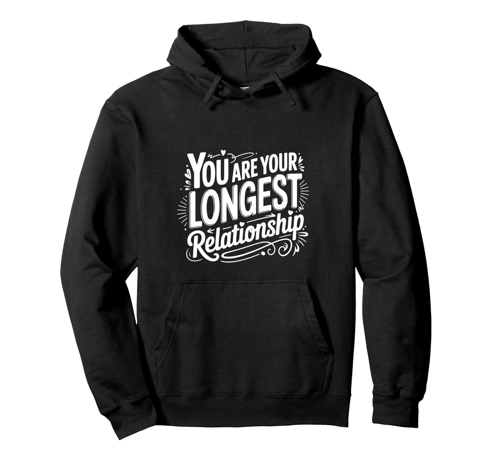 You Are Your Longest Relationship Self Hoodie - Unique Graphic for Adults - T-Shirt, Sweatshirt, Hoodie