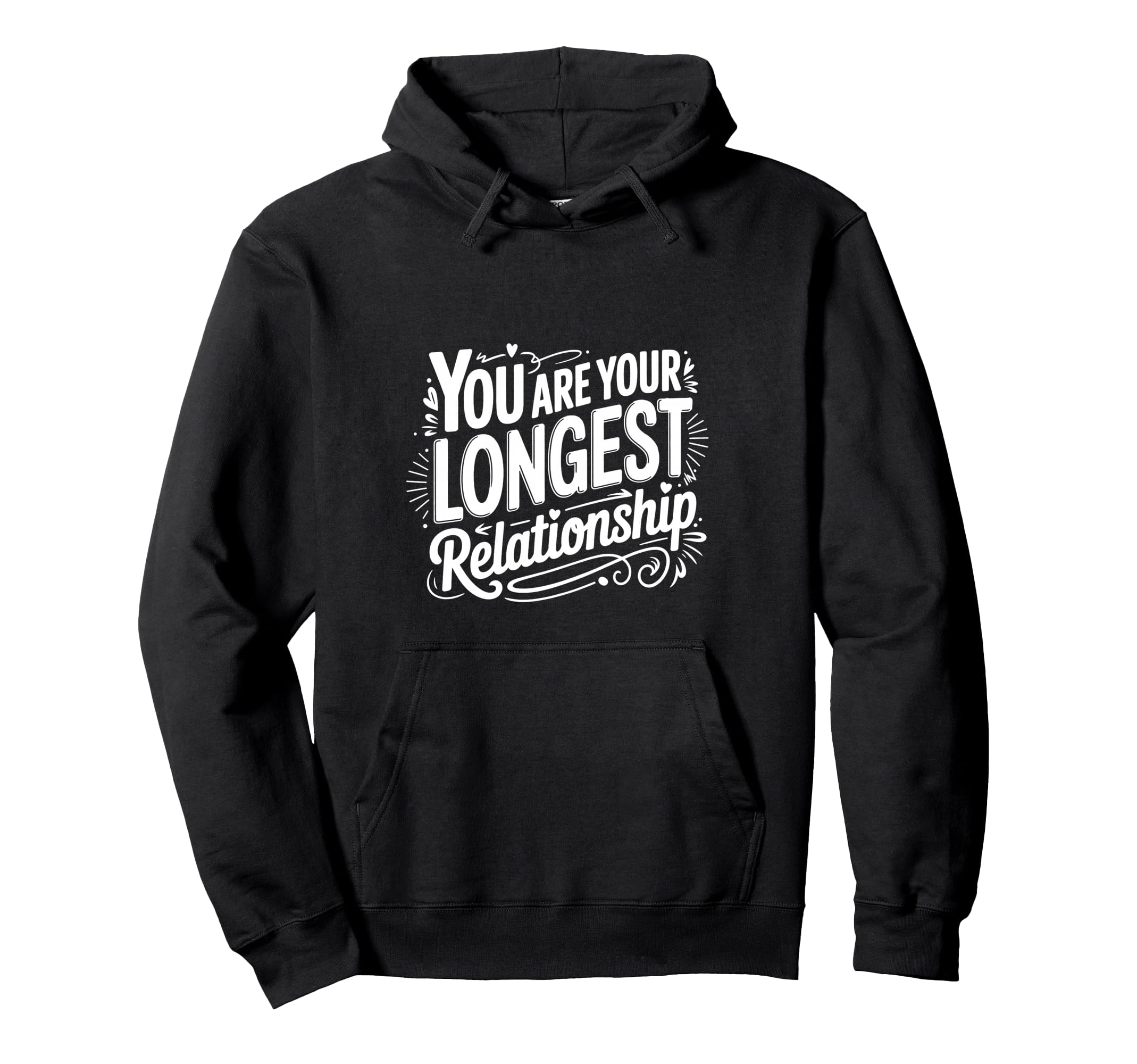 You Are Your Longest Relationship Self Hoodie - Unique Graphic for Adults - T-Shirt, Sweatshirt, Hoodie
