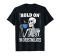 Hold Im Overstimulated T-Shirt - Streetwear Style Unisex - T-Shirt, Sweatshirt, Hoodie