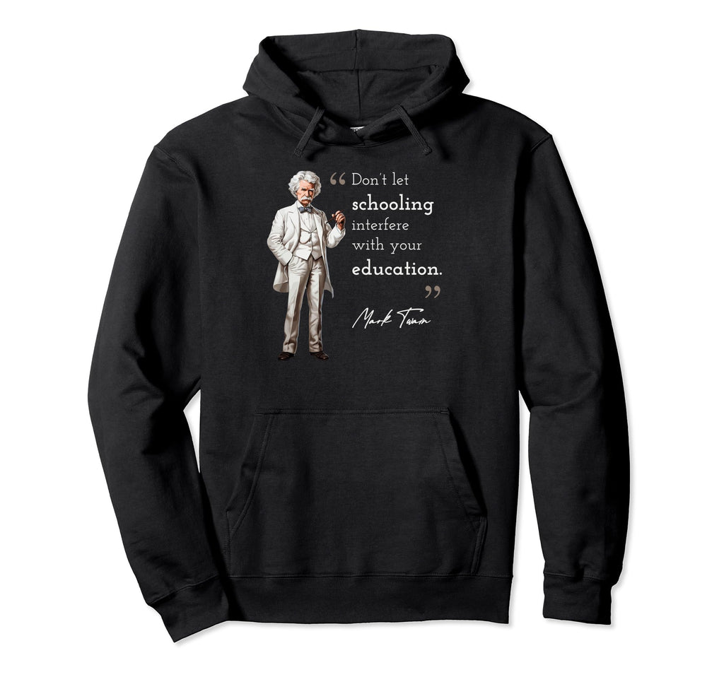 Funny Mark Twain Schooling Education Hoodie - Streetwear Style Men Women - T-Shirt, Sweatshirt, Hoodie