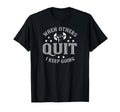 When Others Quit I Keep Going Funny T-Shirt - Novelty Apparel for Adults - T-Shirt, Sweatshirt, Hoodie