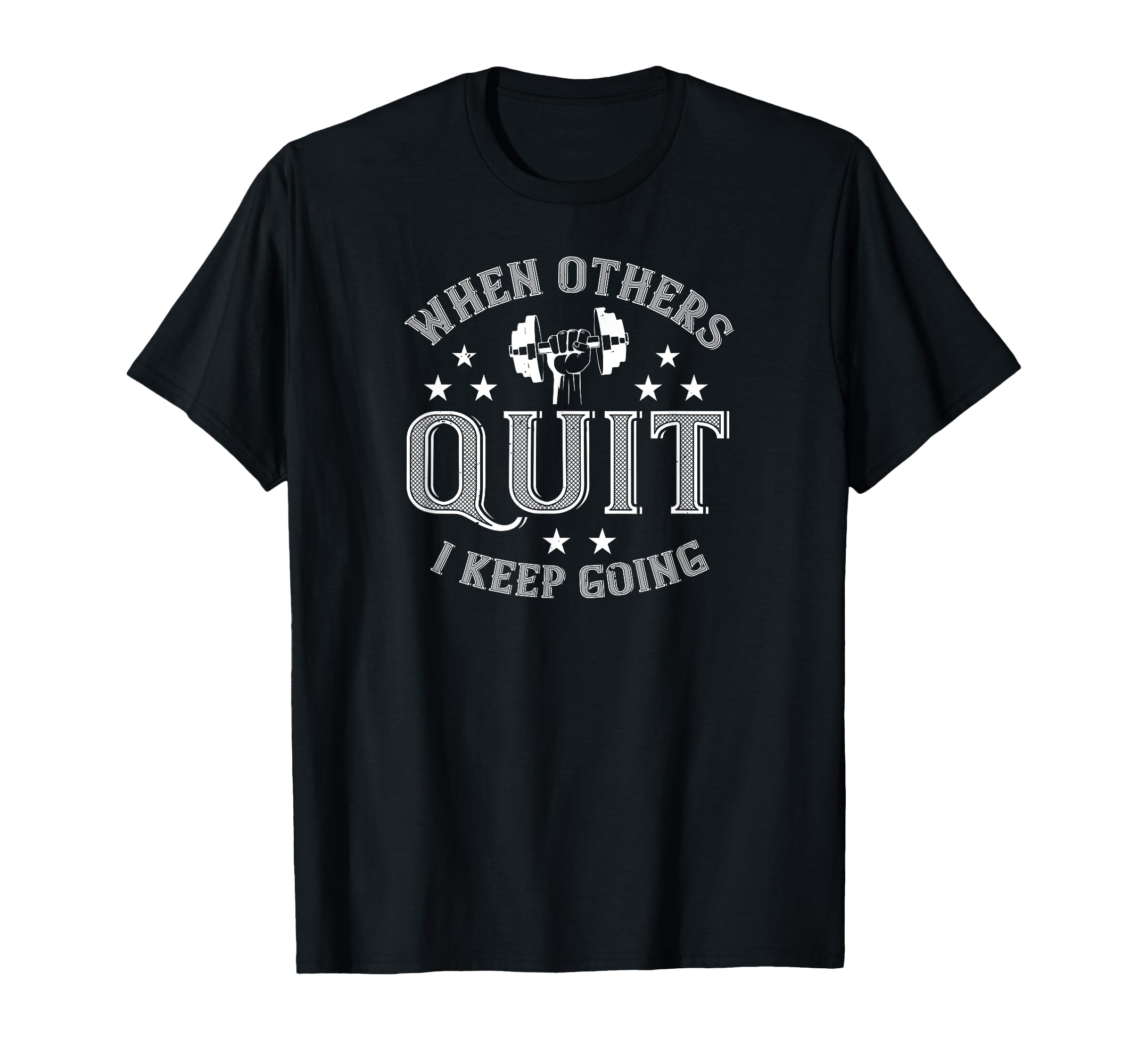 When Others Quit I Keep Going Funny T-Shirt - Novelty Apparel for Adults - T-Shirt, Sweatshirt, Hoodie
