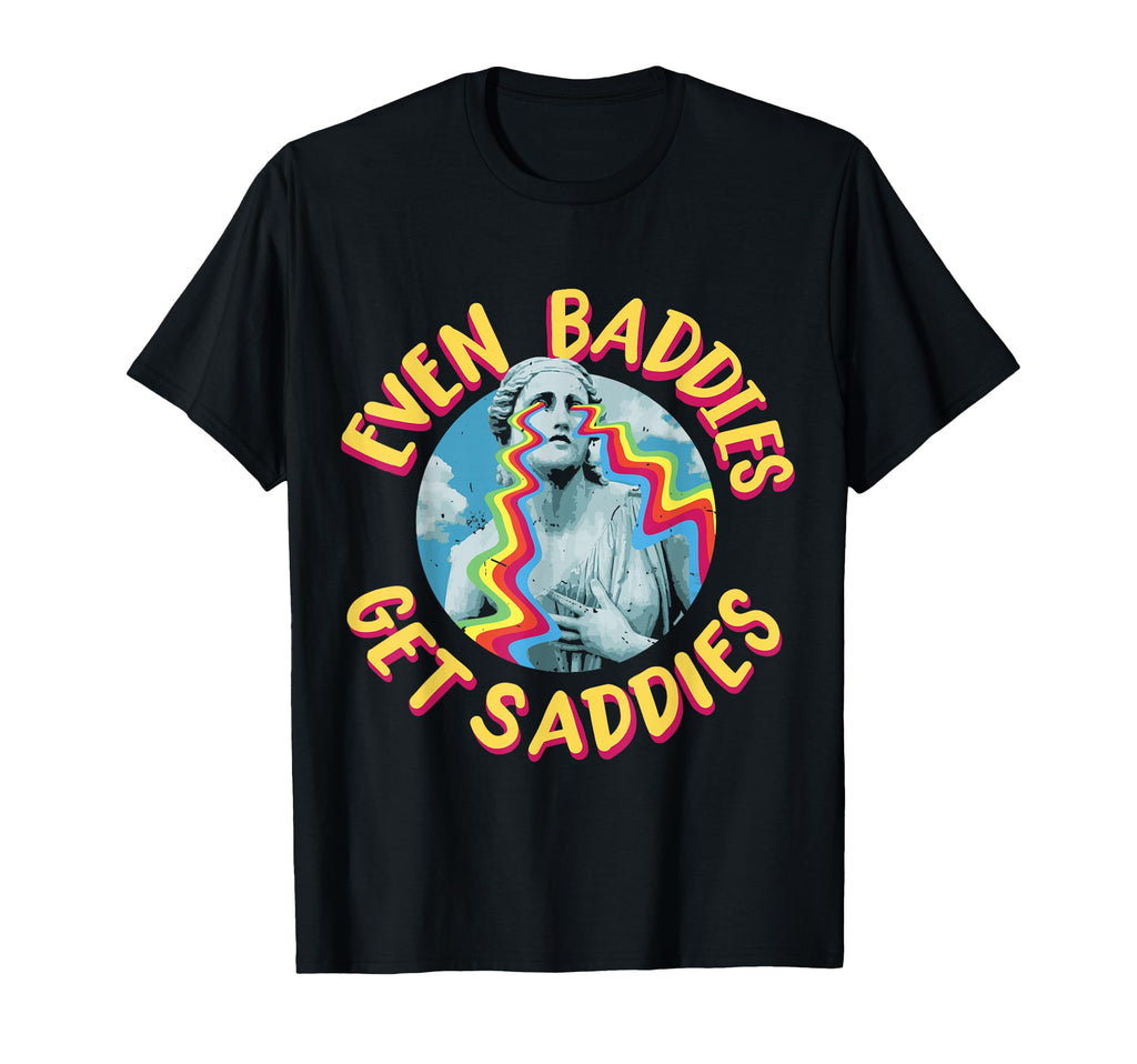 Womens Even Baddies Get Saddies T-Shirt - Aesthetic Graphic for Adults - T-Shirt, Sweatshirt, Hoodie