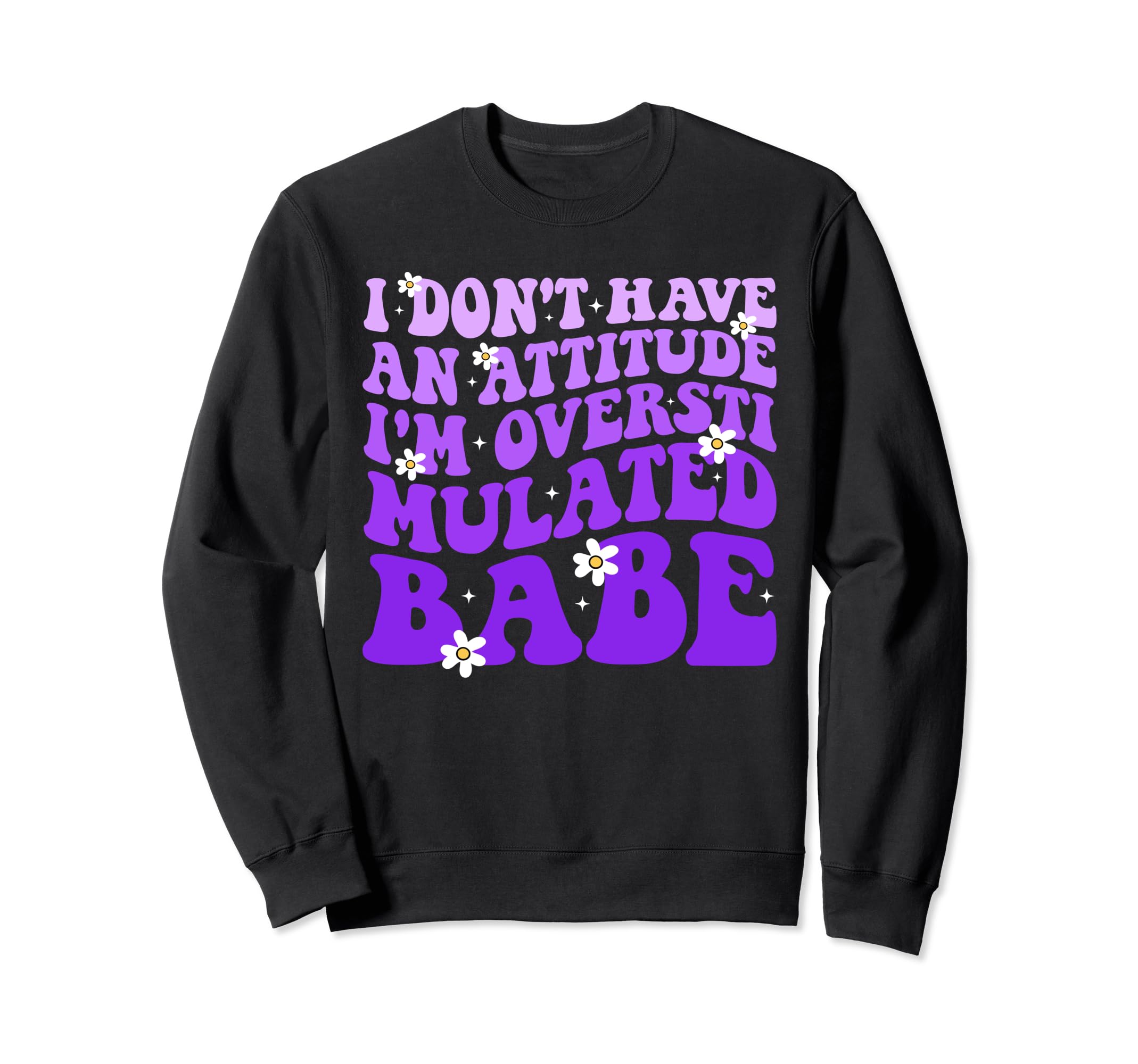 Funny I Dont Have Attitude Im Sweatshirt - Graphic Print Unisex - T-Shirt, Sweatshirt, Hoodie