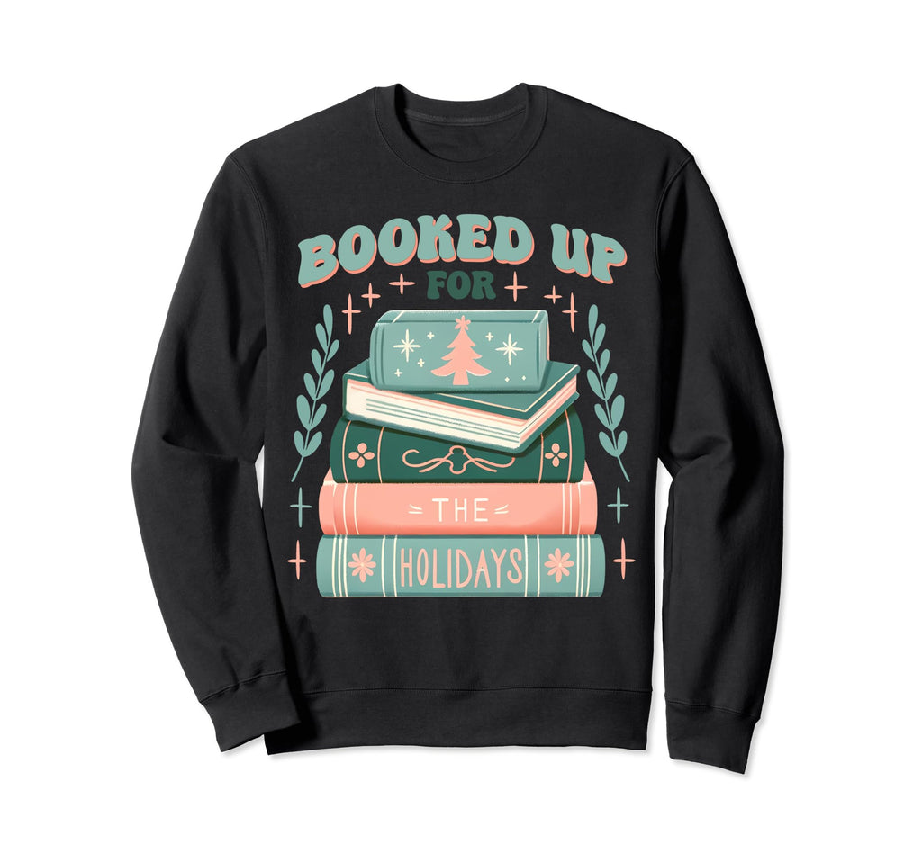 Book Lovers Booked Holidays Bibliophile Sweatshirt - Graphic Print Unisex - T-Shirt, Sweatshirt, Hoodie