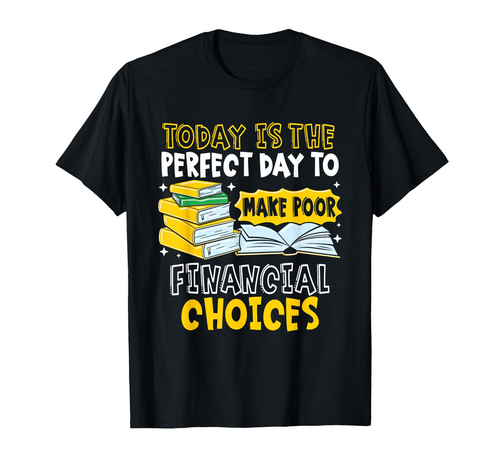 Day To Make Poor Financial Choices T-Shirt - Novelty Apparel Unisex - T-Shirt, Sweatshirt, Hoodie