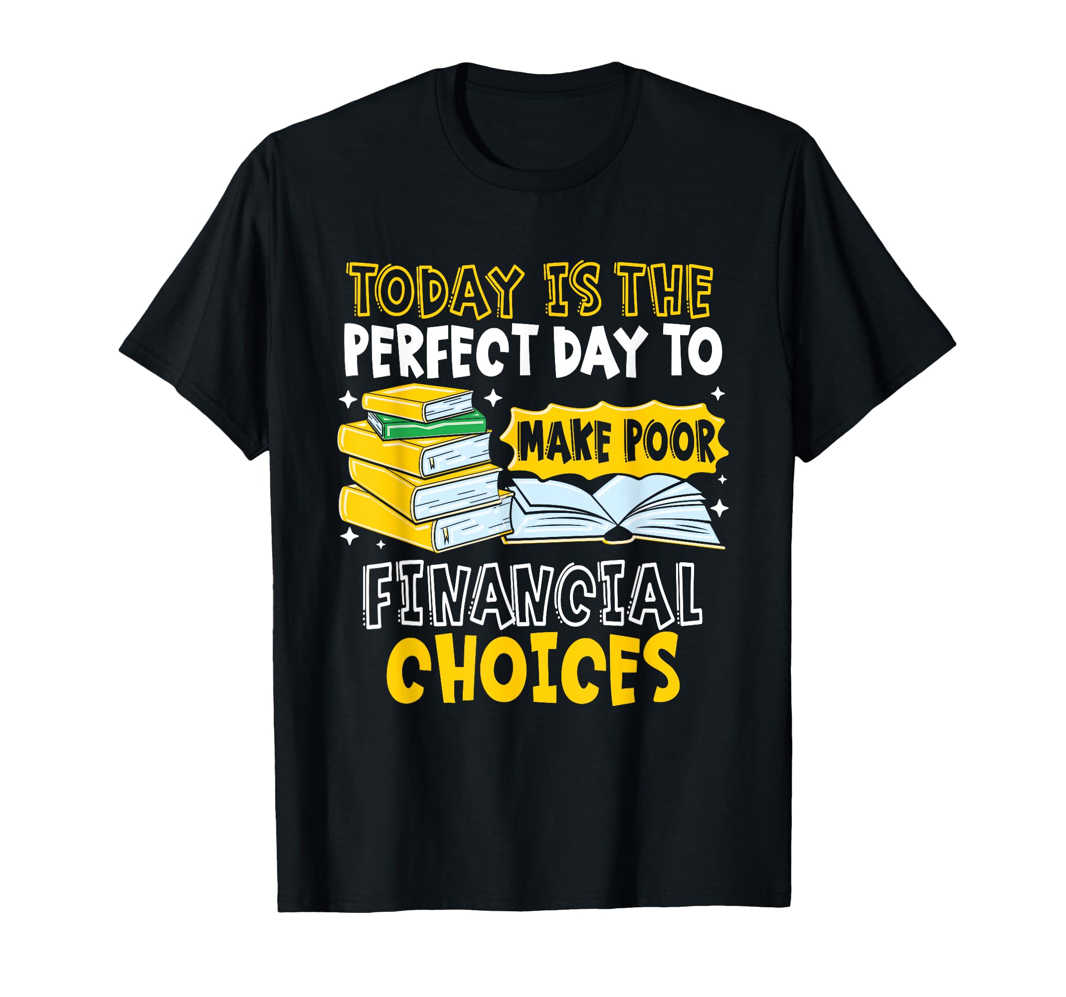 Day To Make Poor Financial Choices T-Shirt - Novelty Apparel Unisex - T-Shirt, Sweatshirt, Hoodie