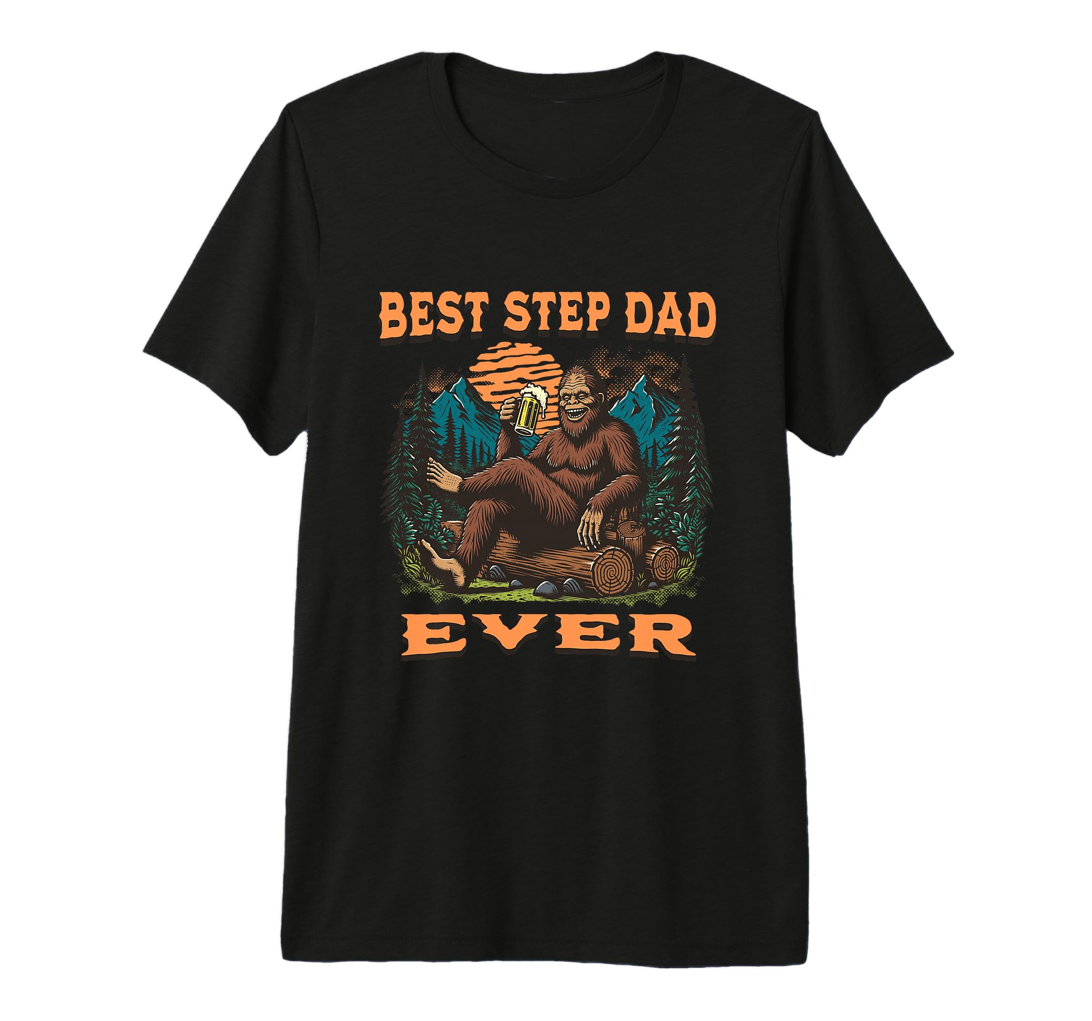 Best Step Dad Ever Bigfoot Funny T-Shirt - Casual Everyday Wear Unisex - T-Shirt, Sweatshirt, Hoodie