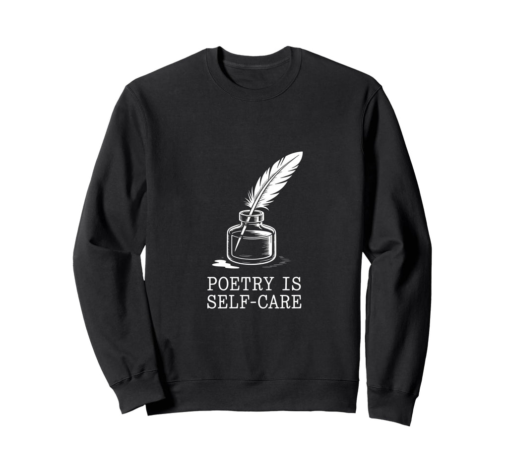 Quill Poetry Is Self Care Aesthetic Sweatshirt - Novelty Apparel Men Women - T-Shirt, Sweatshirt, Hoodie