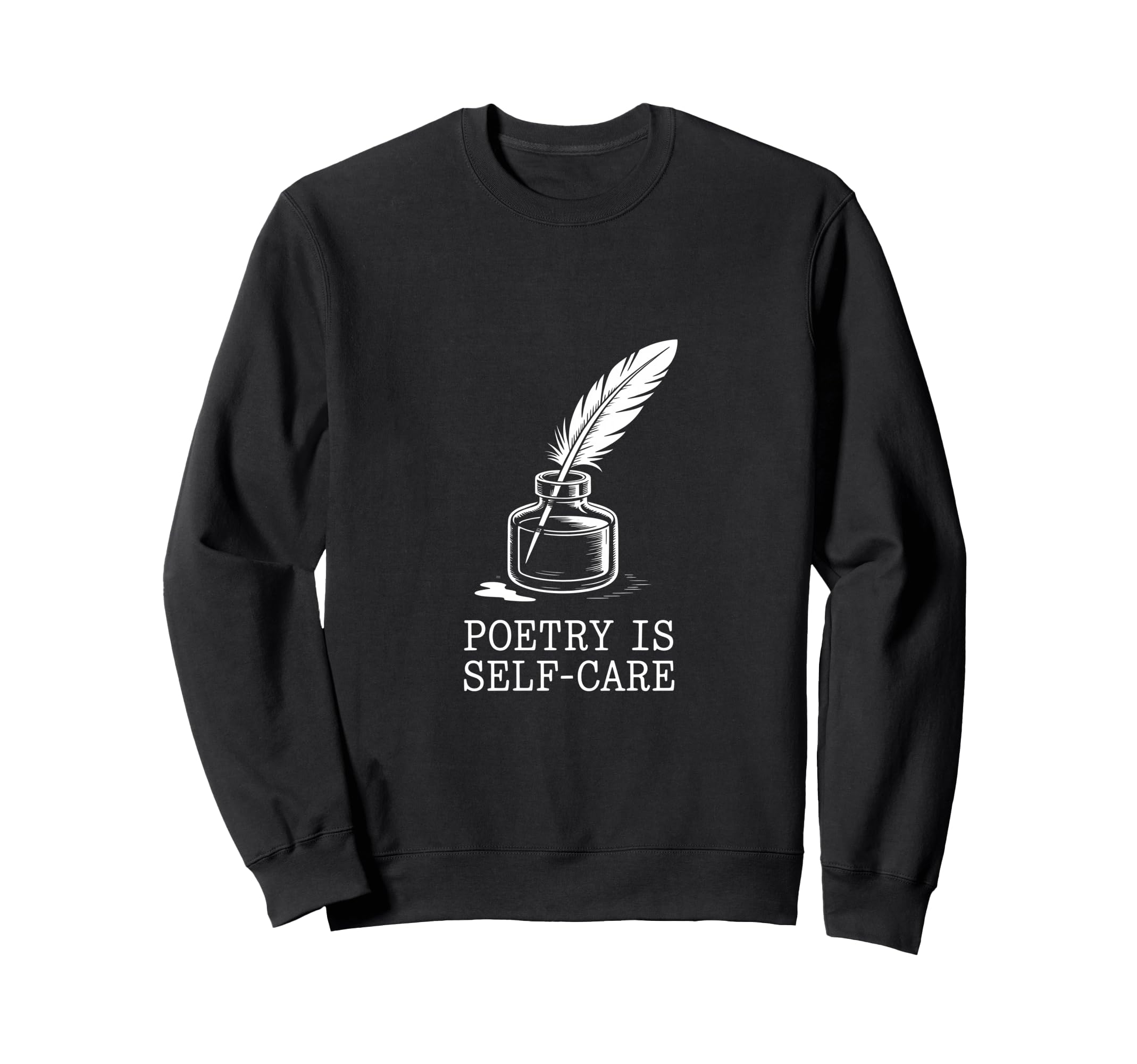 Quill Poetry Is Self Care Aesthetic Sweatshirt - Novelty Apparel Men Women - T-Shirt, Sweatshirt, Hoodie