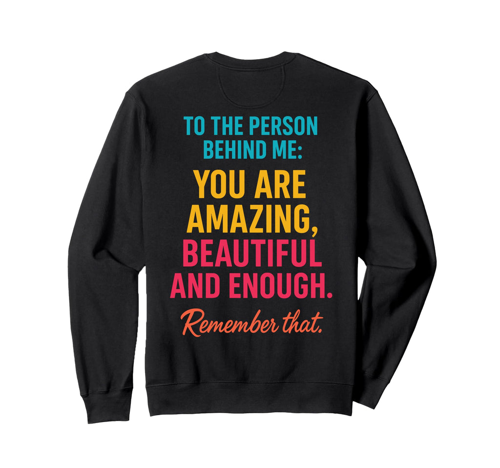 You Are Enough Dear Person Behind Me Sweatshirt - Unique Graphic for Adults - T-Shirt, Sweatshirt, Hoodie