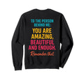 You Are Enough Dear Person Behind Me Sweatshirt - Unique Graphic for Adults - T-Shirt, Sweatshirt, Hoodie