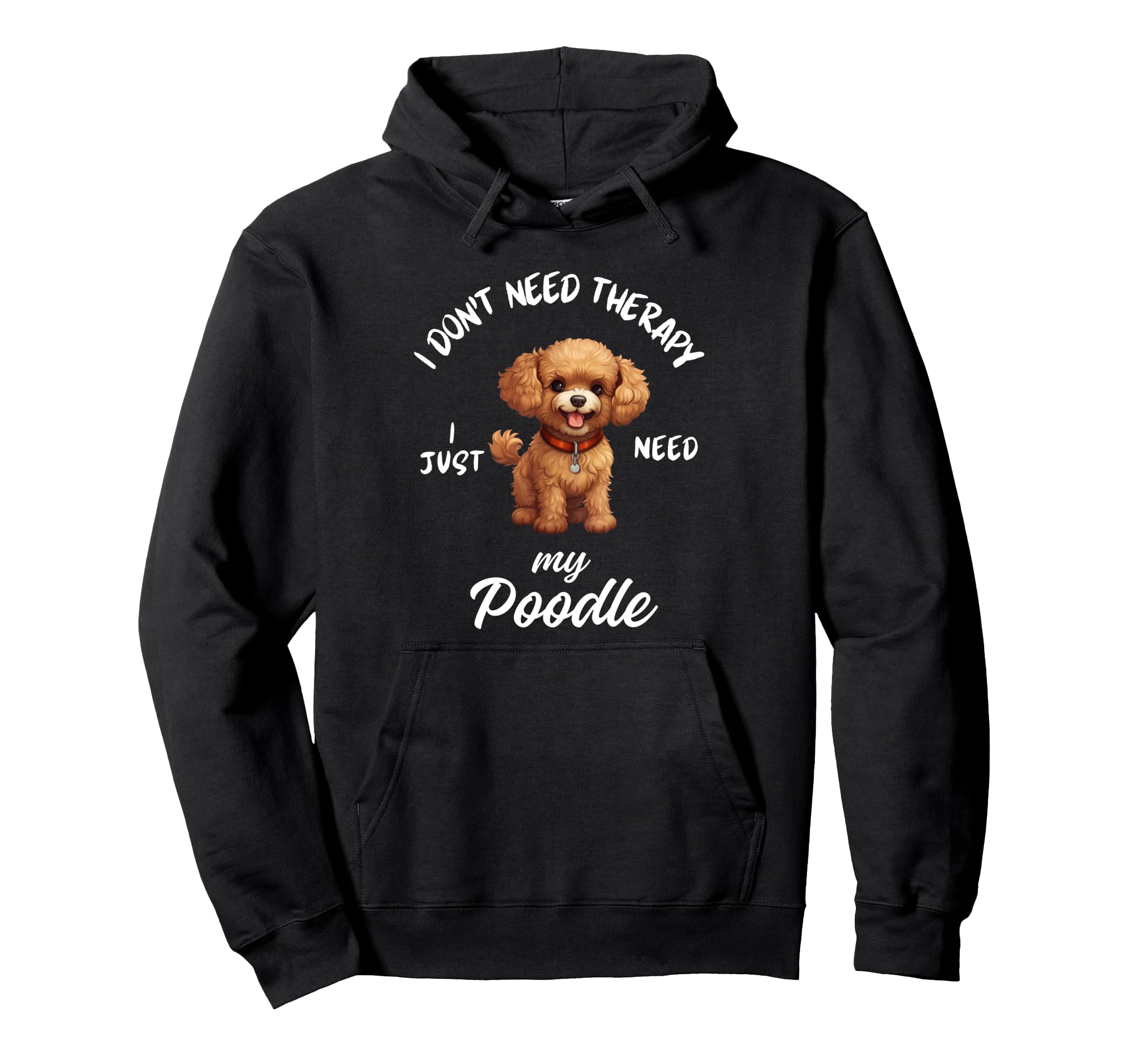 Poodle Dog Lover I Just Need My Poodle Hoodie - Unique Graphic Men Women - T-Shirt, Sweatshirt, Hoodie