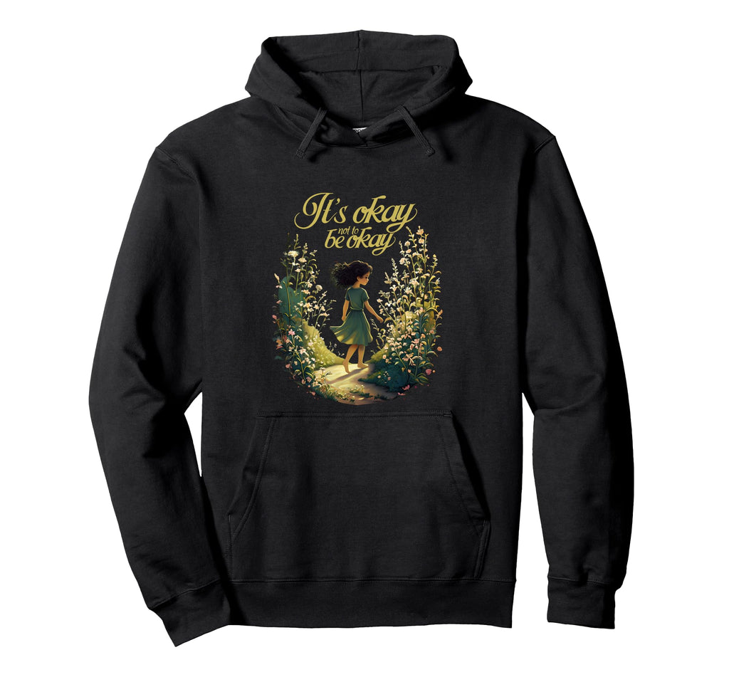 Its Okay Not To Be Okay Self Love Support Hoodie - Trendy Graphic Unisex - T-Shirt, Sweatshirt, Hoodie