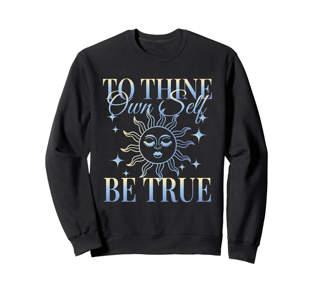 Shakespeare To Thine Own Self Be True Sweatshirt - Novelty Apparel Unisex - T-Shirt, Sweatshirt, Hoodie
