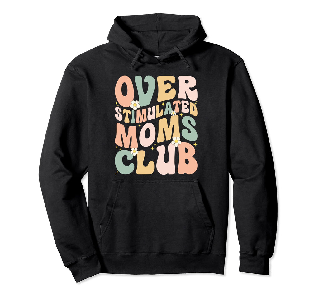 Overstimulated Moms Club Funny Hoodie - Custom Art Print for Adults - T-Shirt, Sweatshirt, Hoodie
