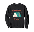 If You Need Me Ill Be Here Book Lover Sweatshirt - Novelty Apparel Unisex - T-Shirt, Sweatshirt, Hoodie