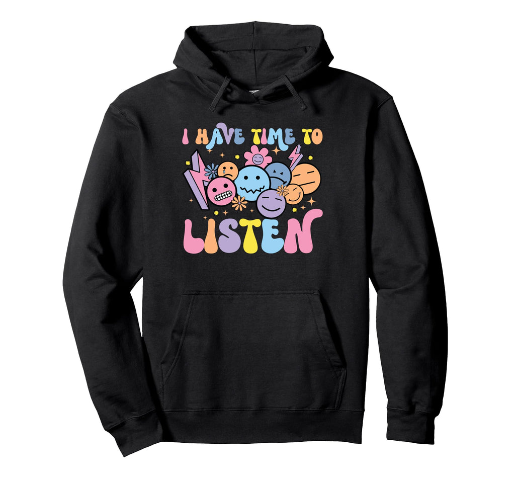I Have Time To Listen Positive Mental Hoodie - Unique Graphic Men Women - T-Shirt, Sweatshirt, Hoodie