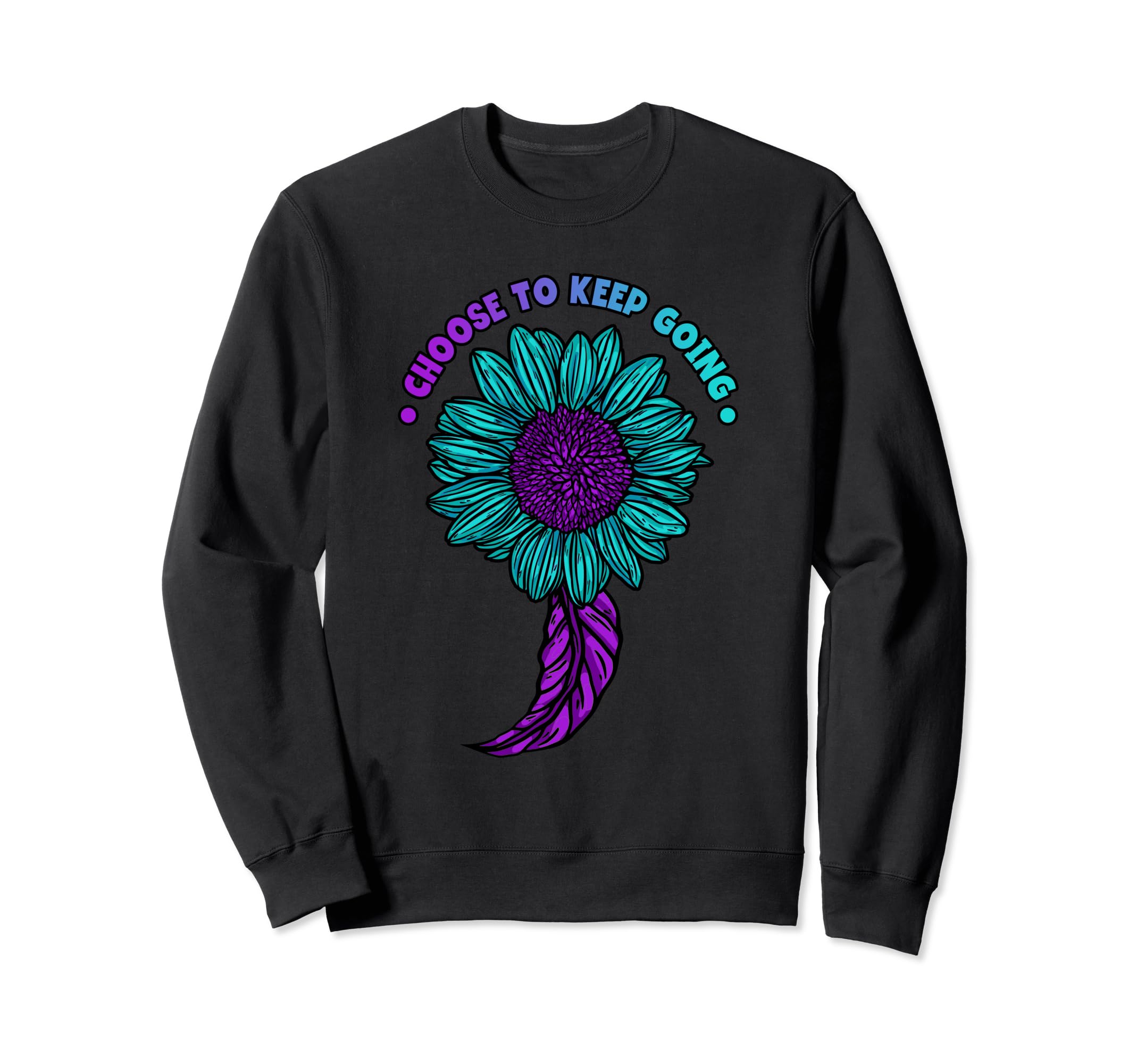 Choose To Keep Going Suicide Sweatshirt - Graphic Print for Adults - T-Shirt, Sweatshirt, Hoodie