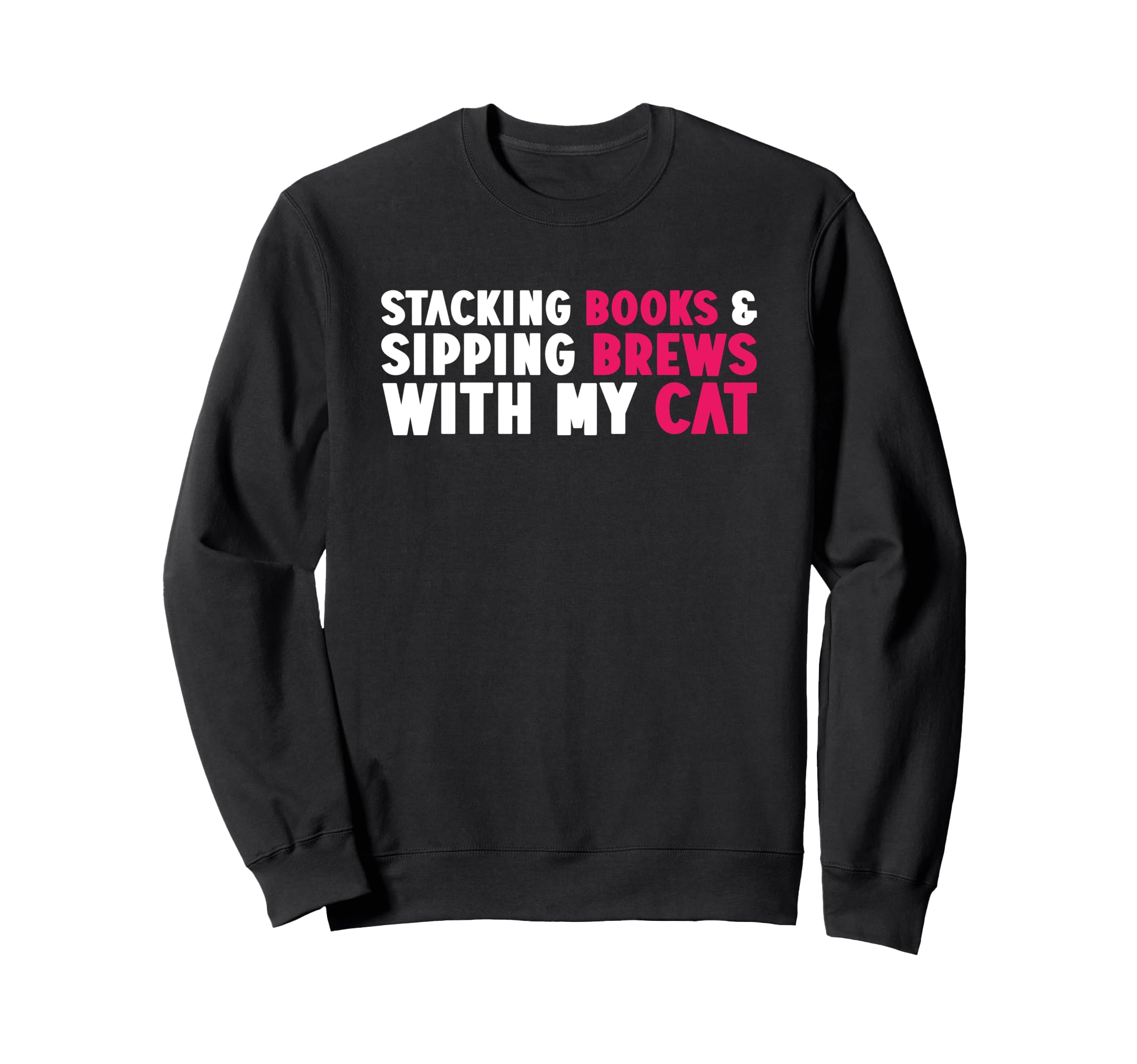 Stacking Books Sipping Brews My Cat Sweatshirt - Trendy Graphic Unisex - T-Shirt, Sweatshirt, Hoodie