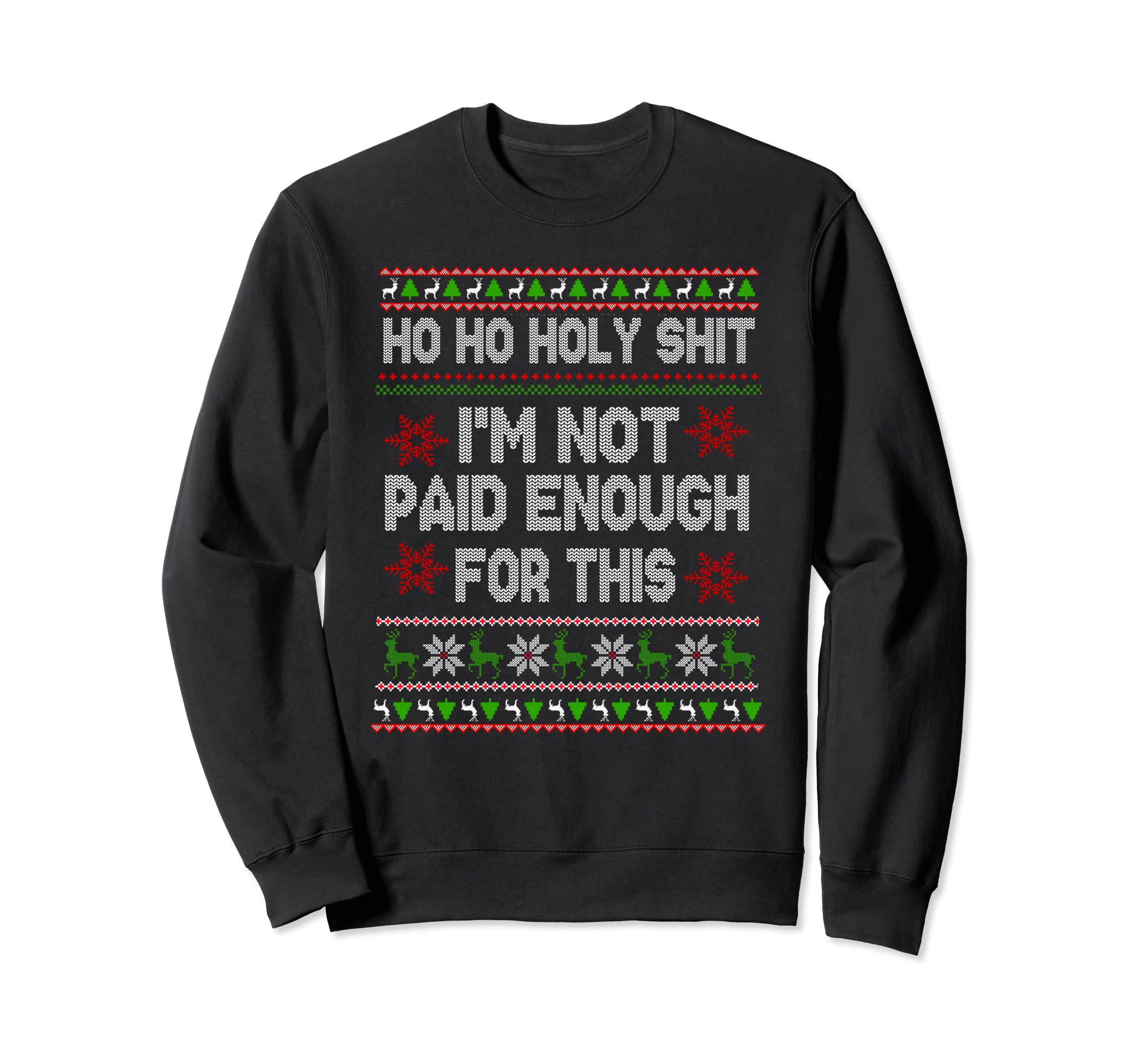 Ho Ho Holy Shit Im Not Paid Enough Sweatshirt - Streetwear Style Men Women - T-Shirt, Sweatshirt, Hoodie