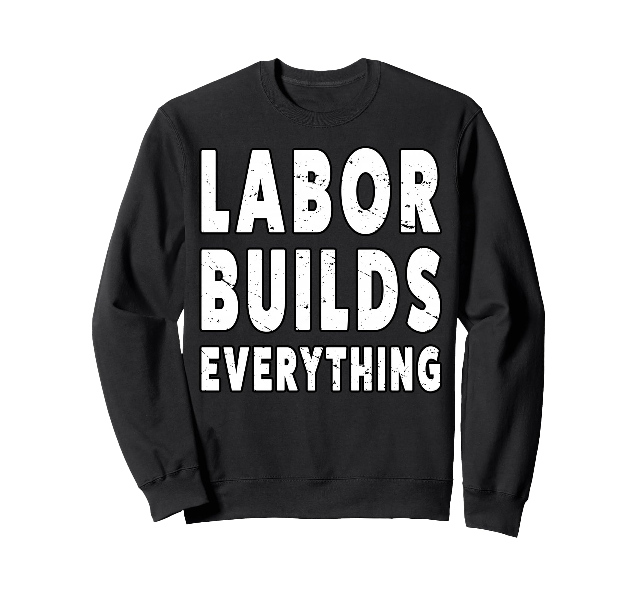 Labor Builds Everything People March Sweatshirt - Novelty Apparel Unisex - T-Shirt, Sweatshirt, Hoodie
