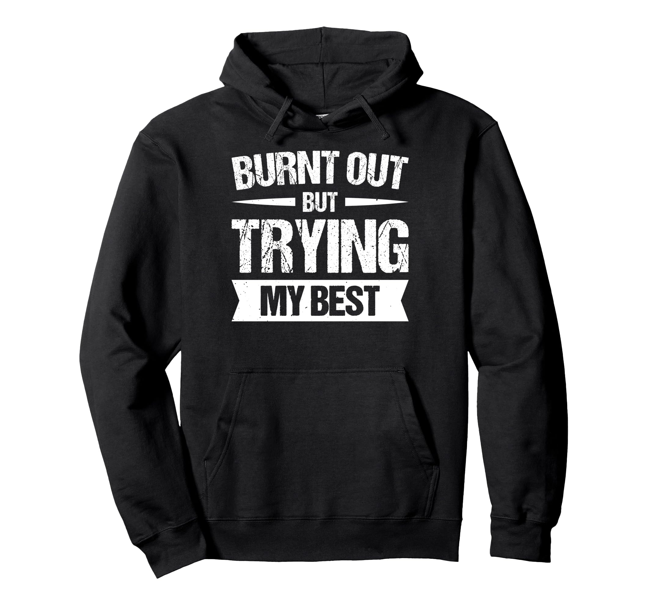 Burnt Out But Trying My Best Hoodie - Trendy Graphic for Adults - T-Shirt, Sweatshirt, Hoodie