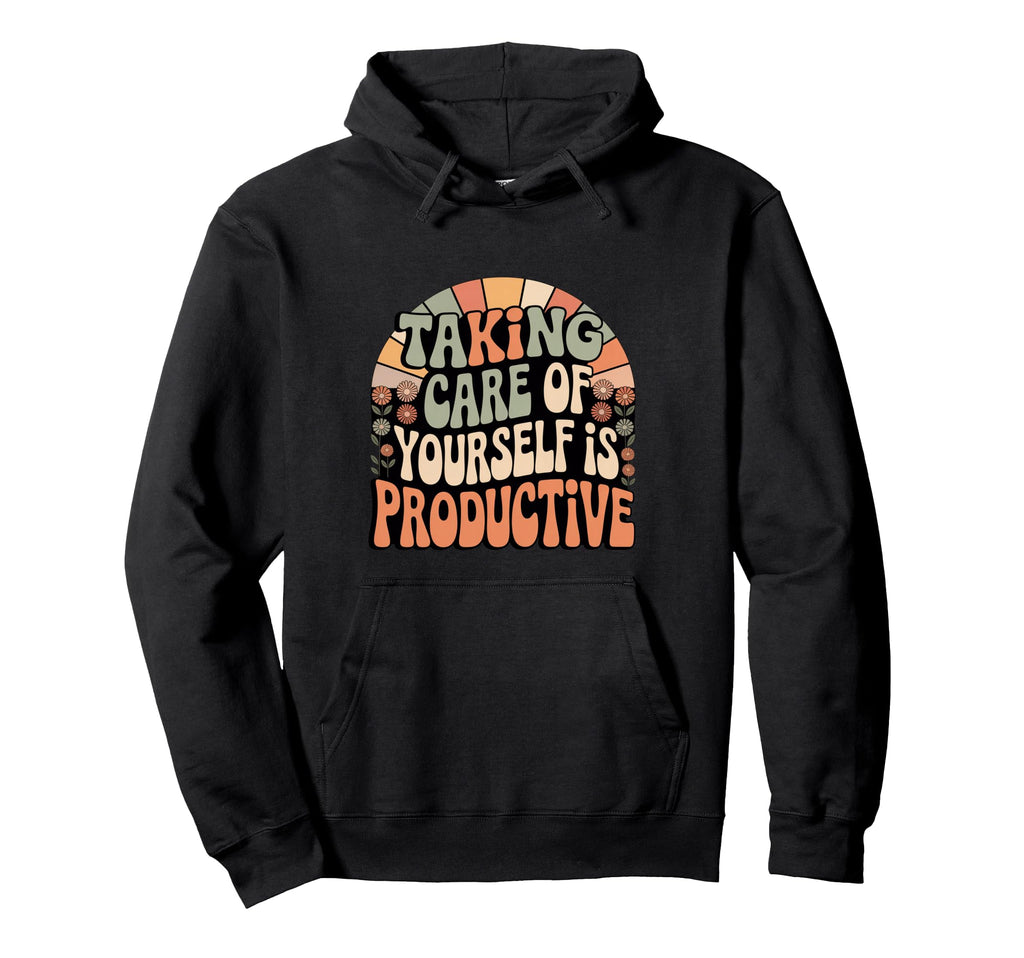 Taking Care Yourself Is Productive Self Hoodie - Unique Graphic for Adults - T-Shirt, Sweatshirt, Hoodie