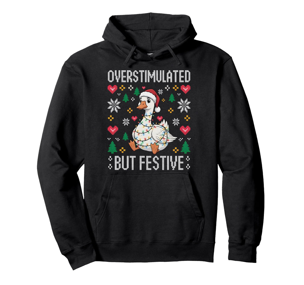 Overstimulated But Festive Funny Goose Hoodie - Streetwear Style Men Women - T-Shirt, Sweatshirt, Hoodie