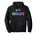 Go To Therapy Self Care Mental Health Hoodie - Aesthetic Graphic Unisex - T-Shirt, Sweatshirt, Hoodie