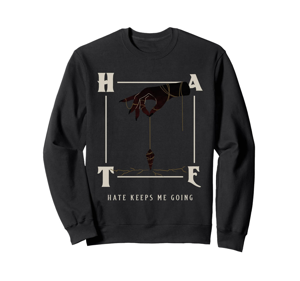 Hate Keeps Me Going Sweatshirt - Casual Everyday Wear Men Women - T-Shirt, Sweatshirt, Hoodie
