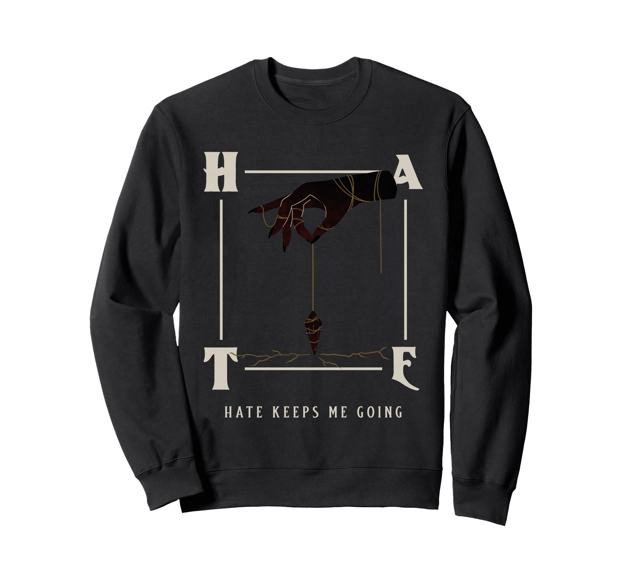 Hate Keeps Me Going Sweatshirt - Casual Everyday Wear Men Women - T-Shirt, Sweatshirt, Hoodie