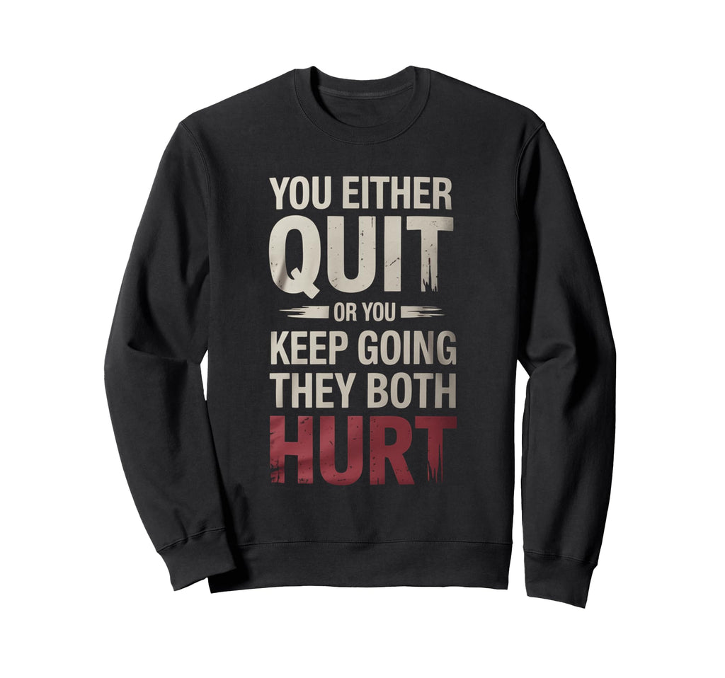 You Either Quit Or You Keep Going Sweatshirt - Minimalist Print Men Women - T-Shirt, Sweatshirt, Hoodie
