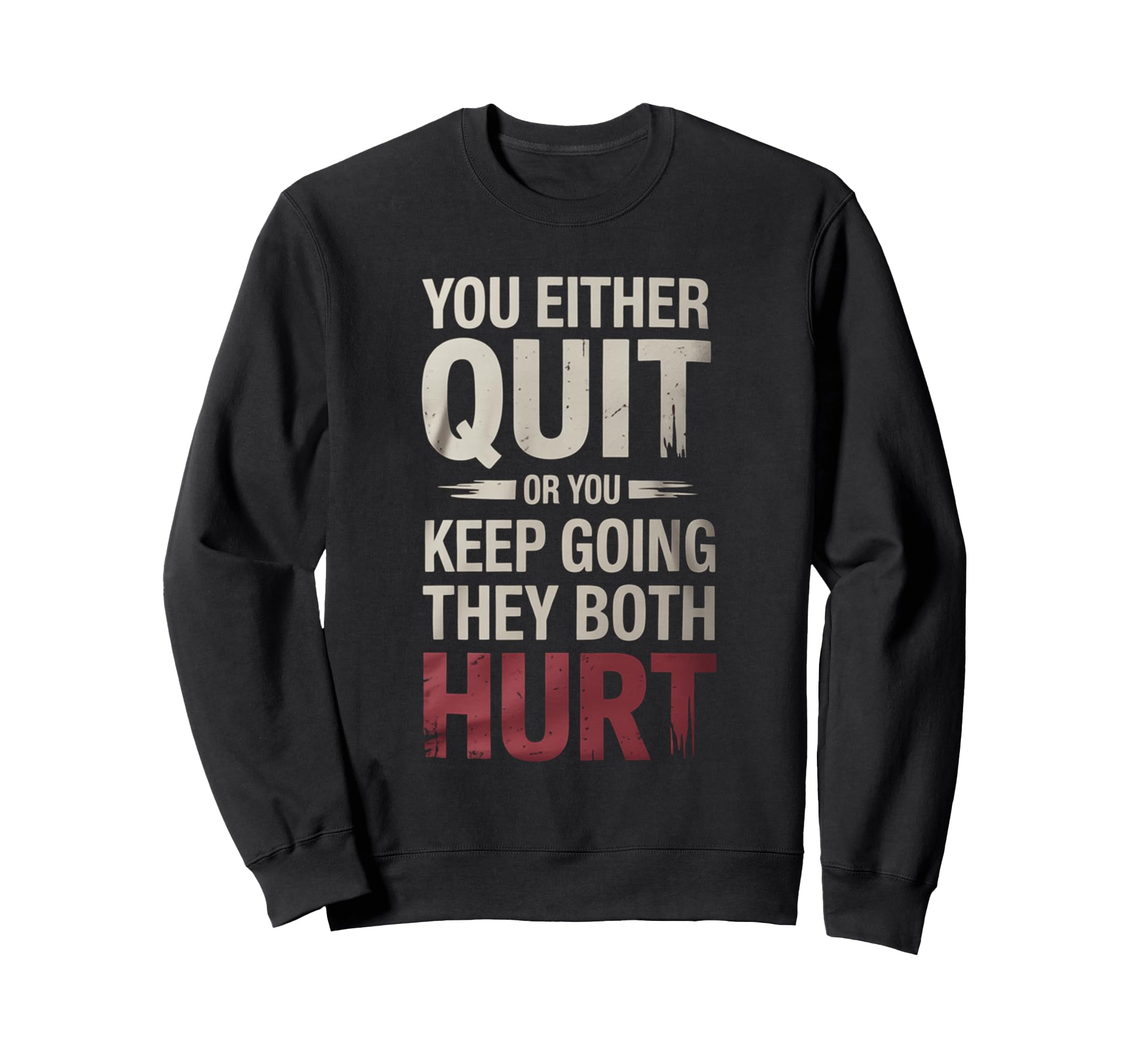 You Either Quit Or You Keep Going Sweatshirt - Minimalist Print Men Women - T-Shirt, Sweatshirt, Hoodie