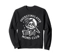 Overstimulated Moms Club Skeleton Sweatshirt - Graphic Print Unisex - T-Shirt, Sweatshirt, Hoodie