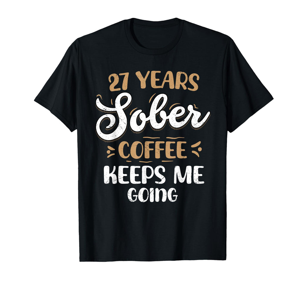 27 Years Sober Coffee Keeps Me Going T-Shirt - Custom Art Print for Adults - T-Shirt, Sweatshirt, Hoodie