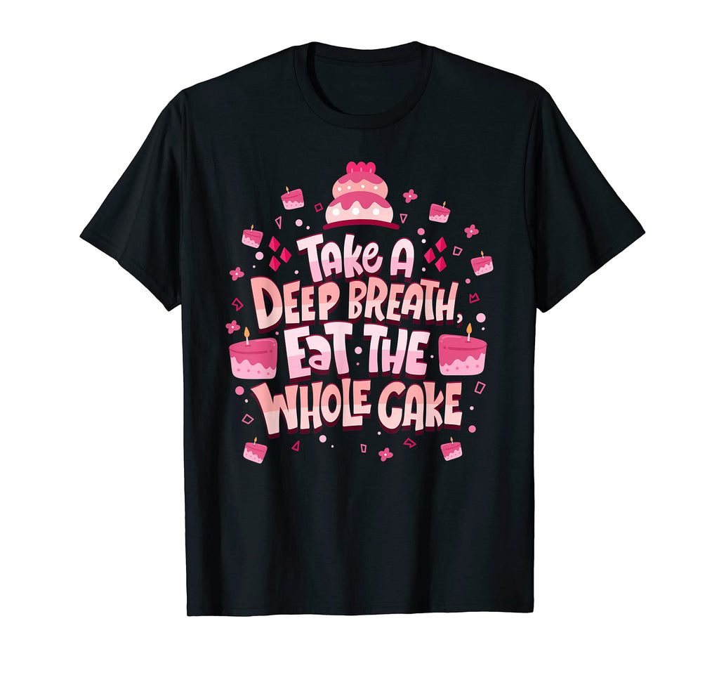 Take Deep Breath And Eat Whole T-Shirt - Casual Everyday Wear Men Women - T-Shirt, Sweatshirt, Hoodie