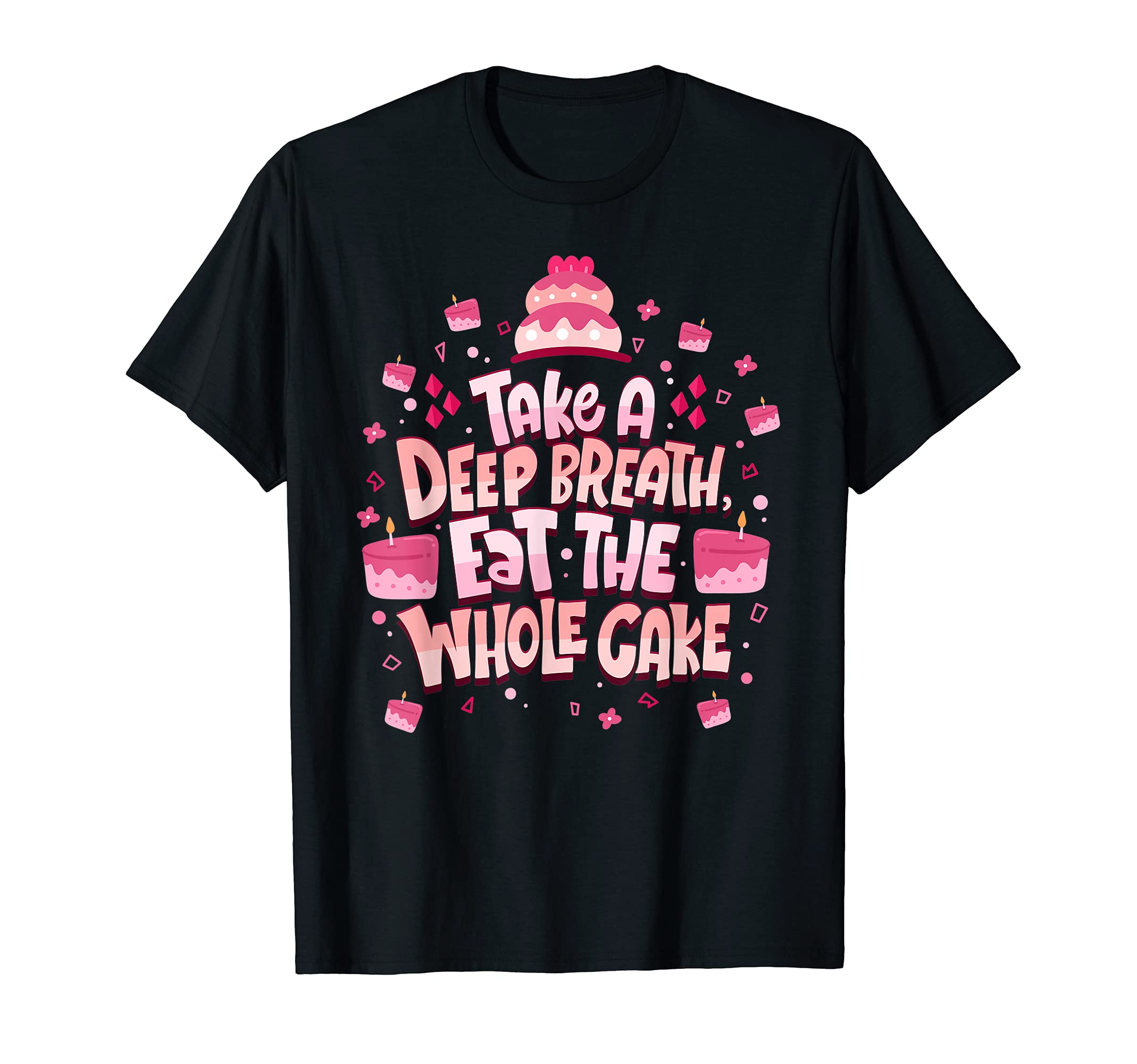 Take Deep Breath And Eat Whole T-Shirt - Casual Everyday Wear Men Women - T-Shirt, Sweatshirt, Hoodie