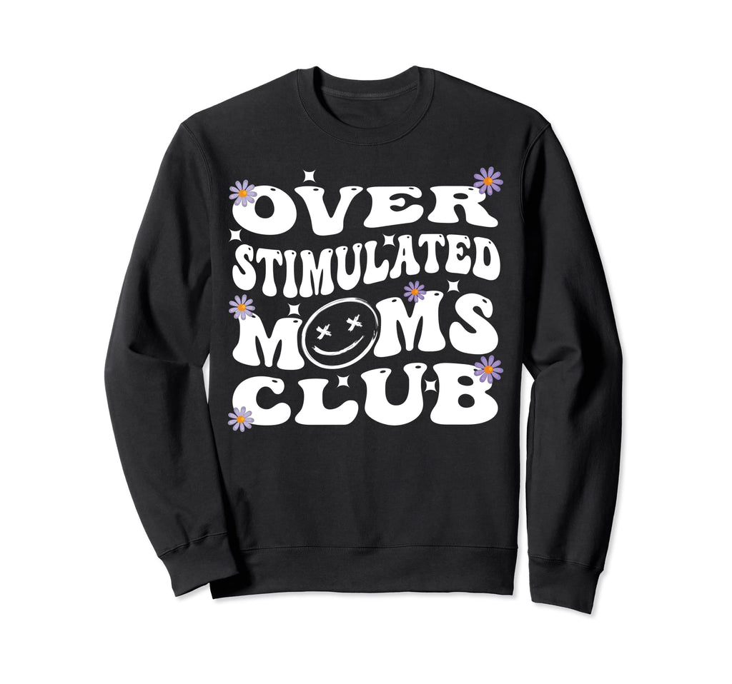 Overstimulated Moms Club Groovy Funny Sweatshirt - Minimalist Print Unisex - T-Shirt, Sweatshirt, Hoodie