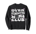 Overstimulated Moms Club Groovy Funny Sweatshirt - Minimalist Print Unisex - T-Shirt, Sweatshirt, Hoodie