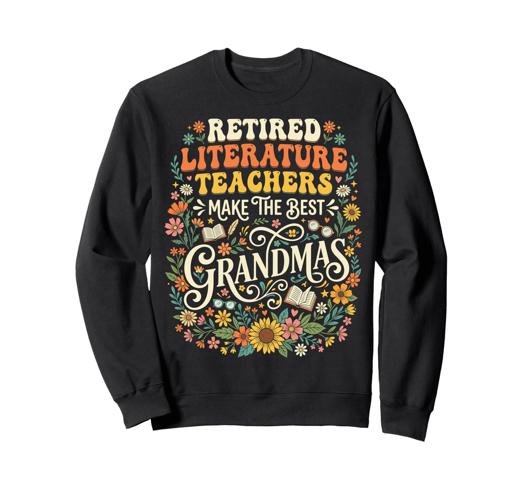 Retired Literature Teacher Grandma Sweatshirt - Streetwear Style Unisex - T-Shirt, Sweatshirt, Hoodie