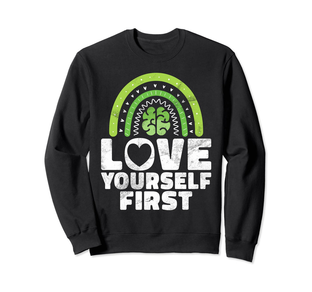 Love Yourself First Mental Health Sweatshirt - Trendy Graphic Men Women - T-Shirt, Sweatshirt, Hoodie