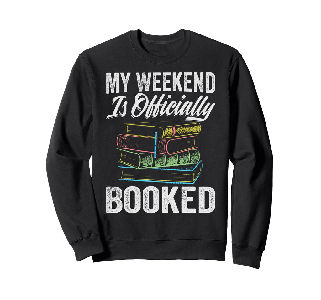 My Weekend Is Officially Booked Sweatshirt - Trendy Graphic Men Women - T-Shirt, Sweatshirt, Hoodie