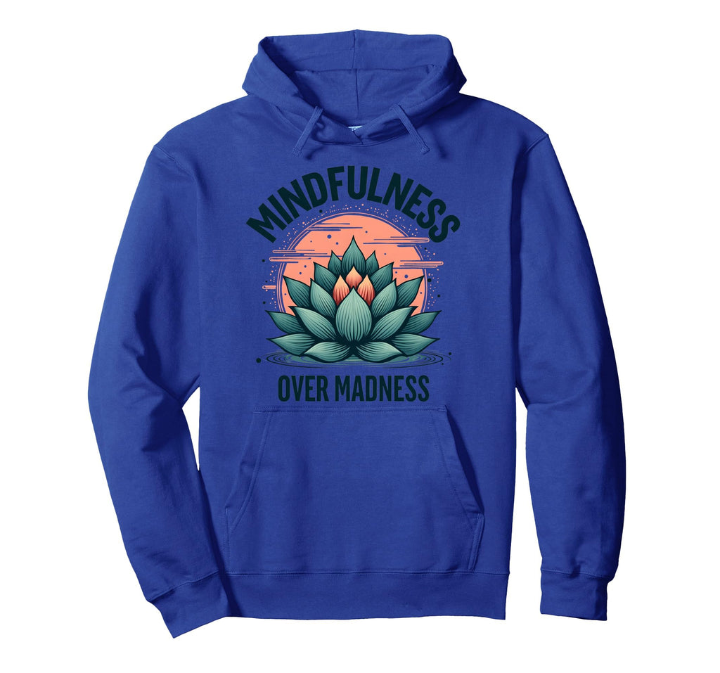 Mindfulness Over Madness Mental Health Hoodie - Unique Graphic Unisex - T-Shirt, Sweatshirt, Hoodie