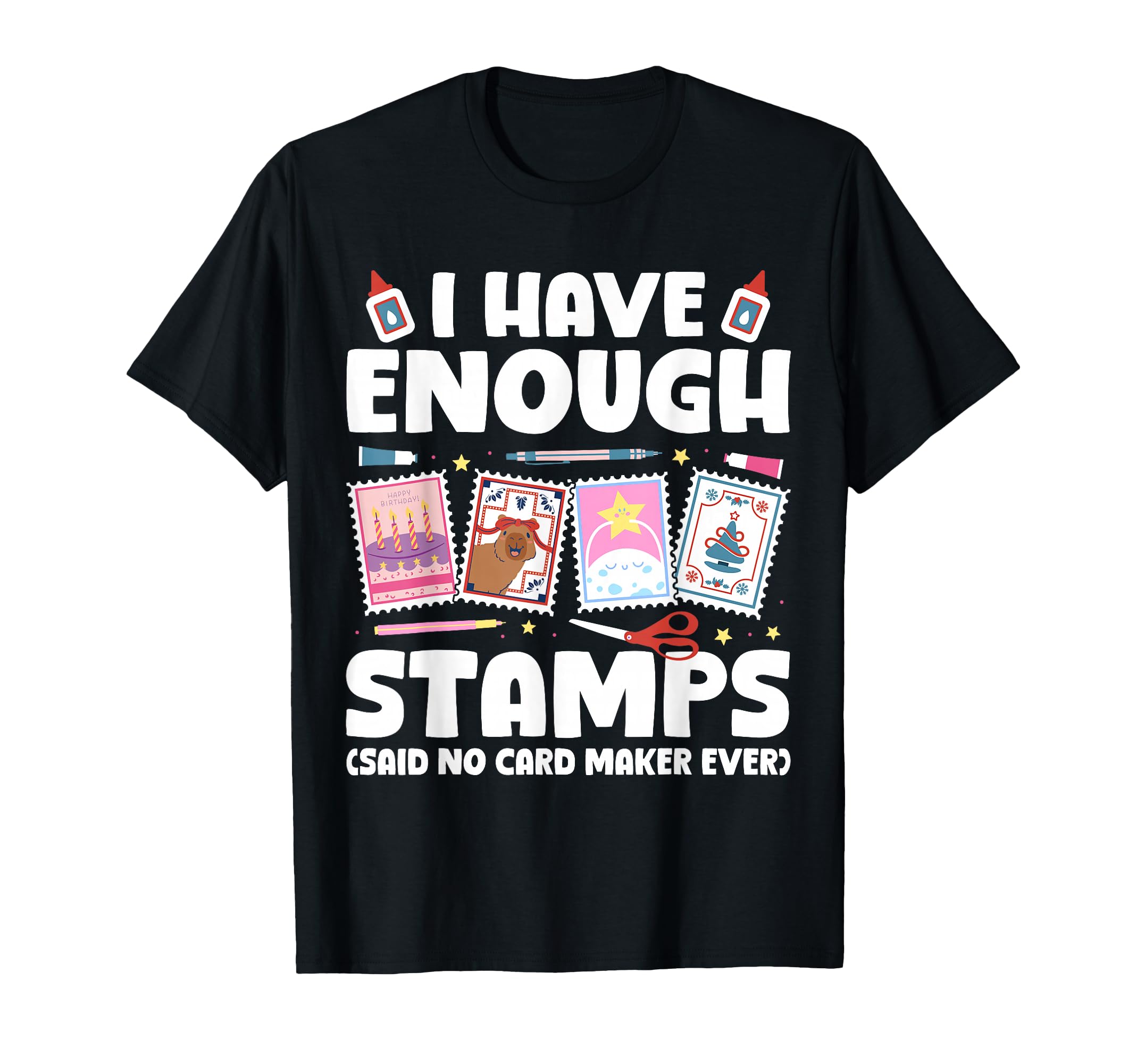 I Have Enough Card Making T-Shirt - Casual Everyday Wear Men Women - T-Shirt, Sweatshirt, Hoodie