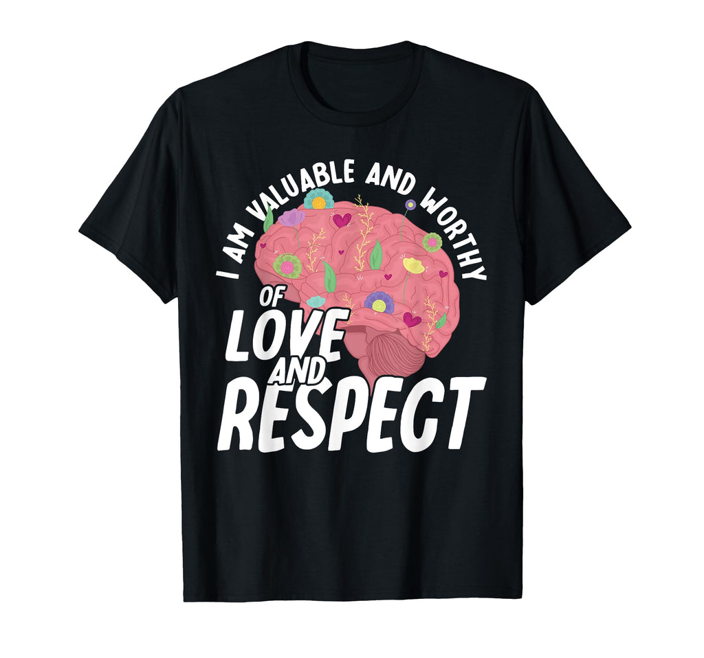 I Am Valuable And Worthy Mental Health T-Shirt - Unique Graphic Unisex - T-Shirt, Sweatshirt, Hoodie