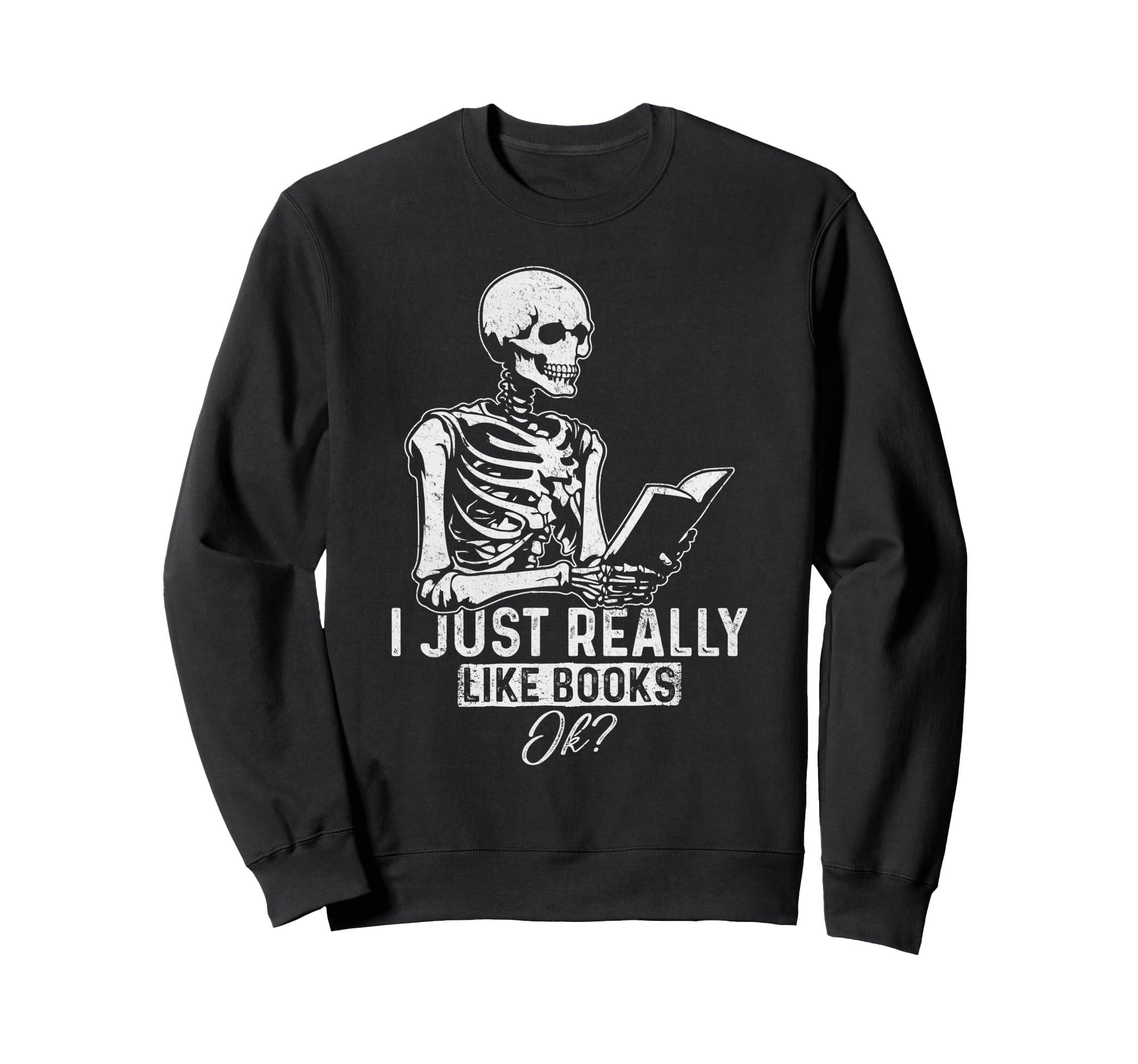 I Just Really Like Books Ok Gothic Sweatshirt - Graphic Print Men Women - T-Shirt, Sweatshirt, Hoodie
