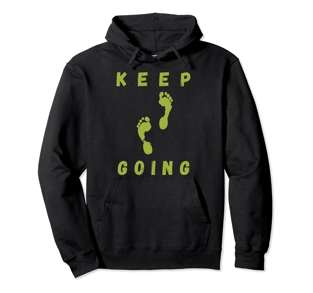 Keep Going Funny Motivational Inspiration Hoodie - Unique Graphic Unisex - T-Shirt, Sweatshirt, Hoodie